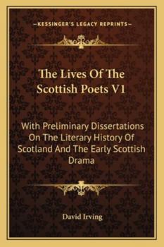 Paperback The Lives Of The Scottish Poets V1: With Preliminary Dissertations On The Literary History Of Scotland And The Early Scottish Drama Book