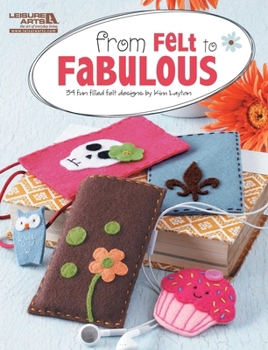Paperback From Felt to Fabulous: 34 Fun Filled Felt Designs by Kim Layton Book
