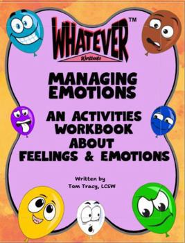 Whatever Workbooks: Managing Emotions An Activities Workbook About Feelings & Emotions