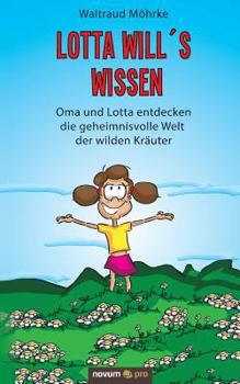 Paperback Lotta will's wissen: Oma und Lotta entdecken die geheimnisvolle Welt der wilden Kräuter [German] Book
