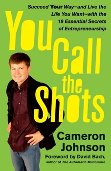 Paperback You Call the Shots: Succeed Your Way-- And Live the Life You Want-- With the 19 Essential Secrets of Entrepreneurship Book