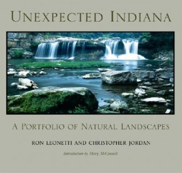 Hardcover Unexpected Indiana: A Portfolio of Natural Landscapes Book