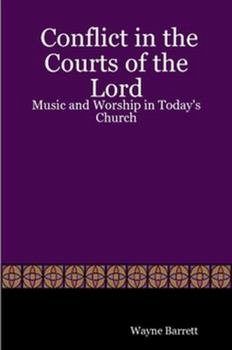 Paperback Conflict in the Courts of the Lord: Music and Worship in Today's Church Book