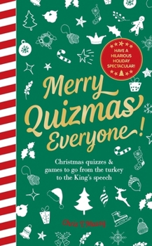 Merry Quizmas Everyone!: Christmas quizzes & games to go from the turkey to the King's speech - have an hilarious holiday spectacular!