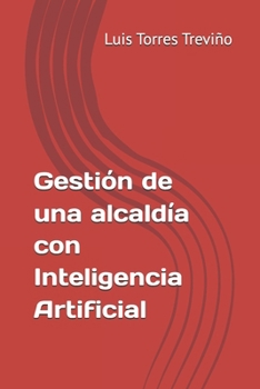 Gestión de una alcaldía con Inteligencia Artificial (Spanish Edition)
