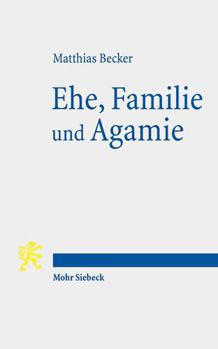 Paperback Ehe, Familie Und Agamie: Die Begrundung Von Lebensformen Angesichts Gesellschaftlicher Pluralitat Im Neuen Testament Und Heute [German] Book