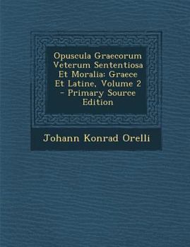 Paperback Opuscula Graecorum Veterum Sententiosa Et Moralia: Graece Et Latine, Volume 2 [Latin] Book