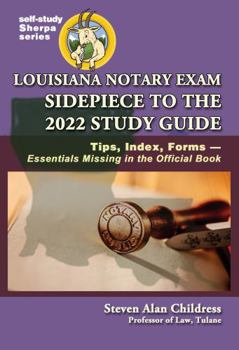 Paperback Louisiana Notary Exam Sidepiece to the 2022 Study Guide: Tips, Index, Forms—Essentials Missing in the Official Book (Self-Study Sherpa Series) Book