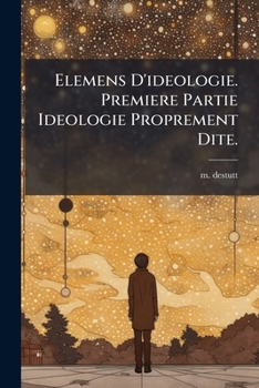 Paperback Elemens D'ideologie. Premiere Partie Ideologie Proprement Dite. [French] Book