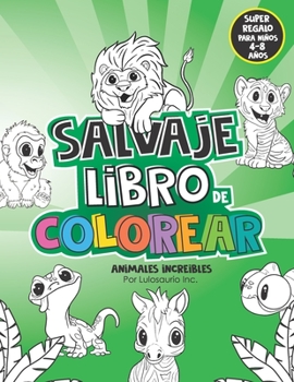 Paperback Salvaje Libro de colorear: Animales increibles, Super regalo para niños de 4 - 8 años. [Spanish] Book