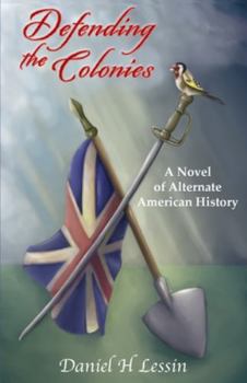 Defending the Colonies: A Novel of Alternate American History - Book #1 of the Finch Folio