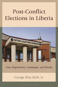 Hardcover Post-Conflict Elections in Liberia: Voter Registration, Campaigns and Results Book