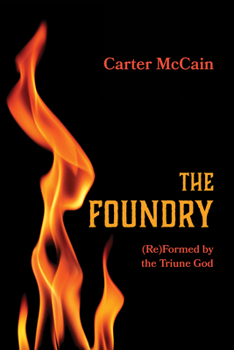 Paperback The Foundry: (Re)Formed by the Triune God Book