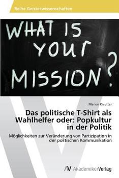 Paperback Das Politische T-Shirt ALS Wahlhelfer Oder: Popkultur in Der Politik [German] Book