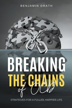 Paperback Breaking the Chains of OCD: Strategies for a Fuller, Happier Life Book