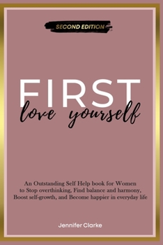 Paperback Love Yourself First: An Outstanding Self Help book for Women to Stop overthinking, Find balance and harmony, Boost self-growth, and Become Book