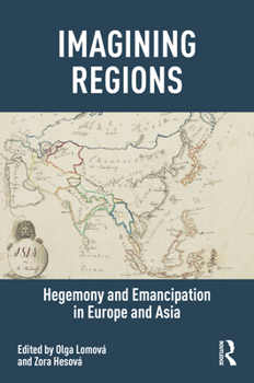 Hardcover Imagining Regions: Hegemony and Emancipation in Europe and Asia Book