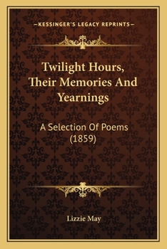 Paperback Twilight Hours, Their Memories And Yearnings: A Selection Of Poems (1859) Book
