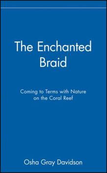 Hardcover The Enchanted Braid: Coming to Terms with Nature on the Coral Reef Book