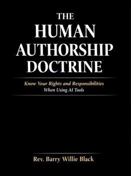 Paperback The Human Authorship Doctrine: Know Your Rights and Responsibilities When Using AI Tools Book