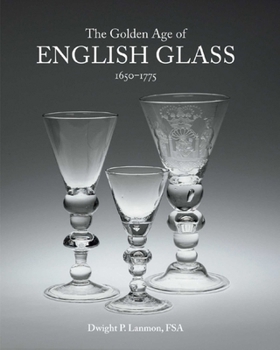 Hardcover The Golden Age of English Glass: 1650-1775 Book