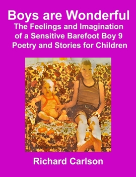 Boys are Wonderful: The Feelings and Imagination of a Sensitive Barefoot Boy 9: Poetry and Stories for Children