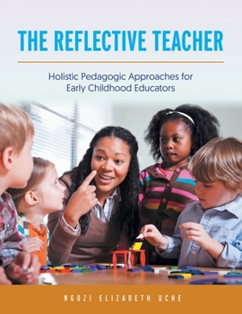 Paperback The Reflective Teacher: Holistic Pedagogic Approaches for Early Childhood Educators Book
