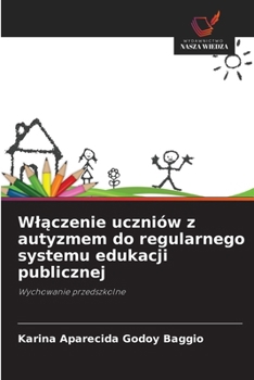 Wlaczenie uczniów z autyzmem do regularnego systemu edukacji publicznej (Polish Edition)