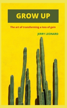 Paperback Grow Up: The art of transforming a loss of gain Book