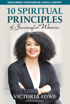 Paperback 10 Spiritual Princples of Successful Women: Discovering Your Purpose, Vision and Destiny Book