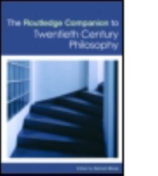 The Routledge Companion to Twentieth-Century Philosophy - Book  of the Routledge Companions
