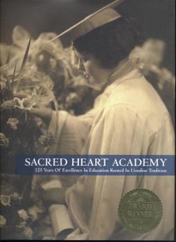 Sacred Heart Academy 125 Years Of Excellence In Education Rooted In Ursuline Tradition