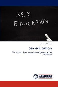 Sex education: Discourses of sex, sexuality and gender in the classroom