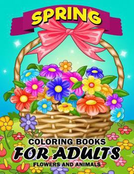 Paperback Spring Coloring Books for Adults: Flower and Animals Unique Coloring Book Easy, Fun, Beautiful Coloring Pages Book