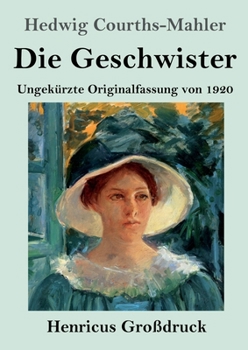 Die Geschwister (Großdruck): Ungekürzte Originalfassung von 1920 (German Edition)