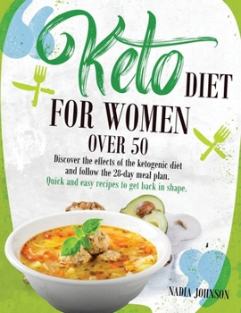 Paperback Keto Diet for Women Over 50: Discover the effects of the ketogenic diet and follow the 28-day meal plan. Quick and easy recipes to get back in shap Book