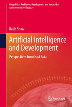 Artificial Intelligence and Development: Perspectives from East Asia (Geopolitics, Resilience, Development and Innovation)
