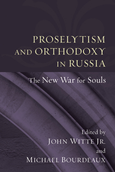 Proselytism and Orthodoxy in Russia: The New War for Souls (Religion & Human Rights Series)