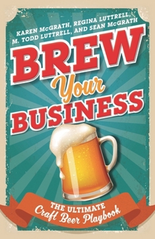 Hardcover Brew Your Business: The Ultimate Craft Beer Playbook Book
