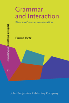 Hardcover Grammar and Interaction: Pivots in German Conversation (Studies in Discourse and Grammar) Book