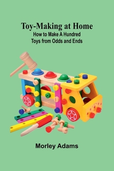 Paperback Toy-Making at Home: How to Make a Hundred Toys from Odds and Ends Book