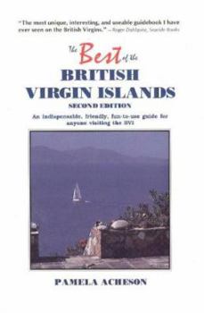 Paperback The Best of the British Virgin Islands: An Undispensable, Friendly, Fun-To-Use Guide for Anyone Visiting the BVI (The Best of Series) Book