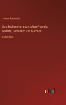 Hardcover Das Buch meiner spanischen Freunde: Sonette, Romanzen und Märchen: Erster Band [German] Book