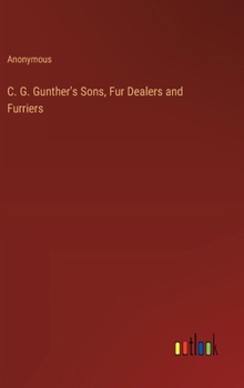 Hardcover C. G. Gunther's Sons, Fur Dealers and Furriers Book