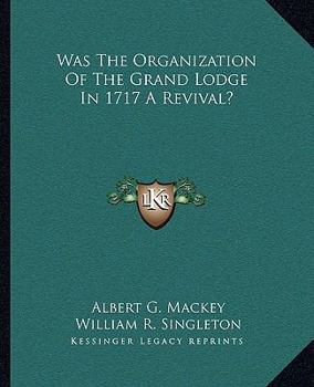 Was The Organization Of The Grand Lodge In 1717 A Revival?