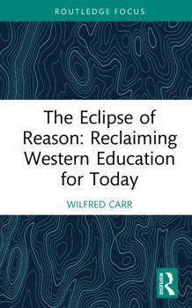 Hardcover The Eclipse of Reason: Reclaiming Western Education for Today Book