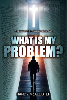 Paperback What Is My Problem?: A Study of the Power of the Cross Book
