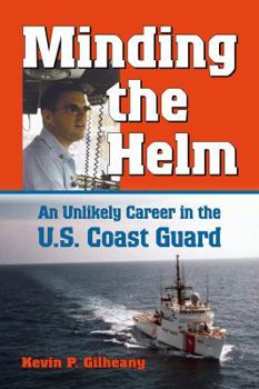 Minding the Helm: An Unlikely Career in the U.S. Coast Guard - Book  of the North Texas Military Biography and Memoir Series
