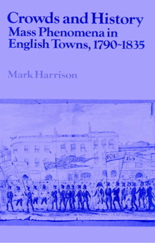 Paperback Crowds and History: Mass Phenomena in English Towns, 1790-1835 Book