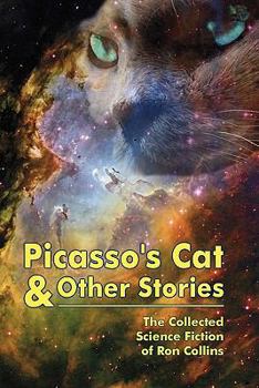 Paperback Picasso's Cat & Other Stories: The Collected Science Fiction of Ron Collins Book